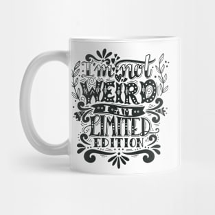 I'm not weird, I am limited edition. Mug